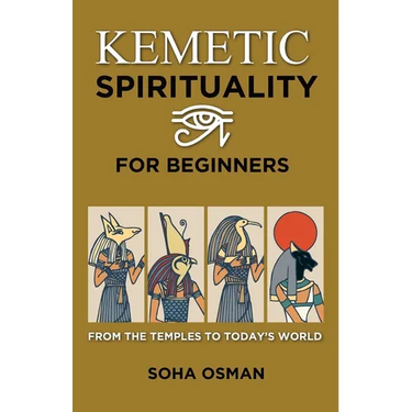 Kemetic Spirituality for Beginners: From the Temples to Today's World