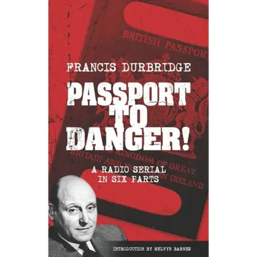 Passport To Danger! (Scripts of the six part radio serial)