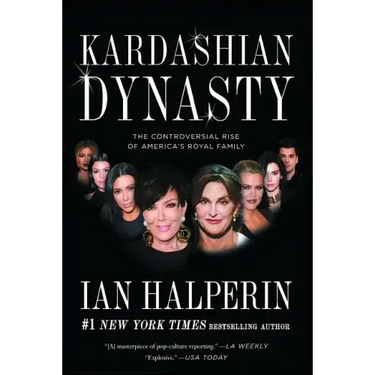 Kardashian Dynasty: The Controversial Rise of America's Royal Family