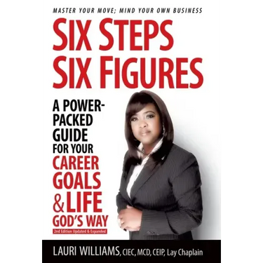 Six Steps Six Figures - A Power-Packed Guide for Your Career Goals & Life God's Way: Master Your Move - Mind Your Own Business