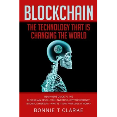 Blockchain ? The Technology That Is Changing The World: Beginners Guide To The Blockchain Revolution: Investing, Cryptocurrency, Bitcoin, Ethereum - W