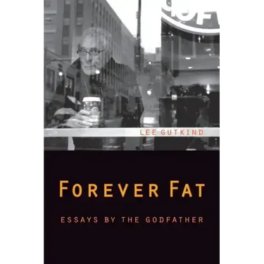 Forever Fat: Essays by the Godfather