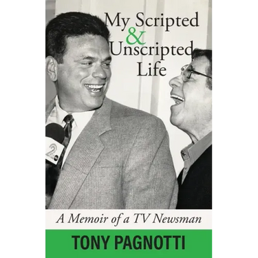 My Scripted and Unscripted Life: A Memoir of a TV Newsman