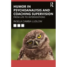 Humour in Psychoanalysis and Coaching Supervision: From Life to Interventions