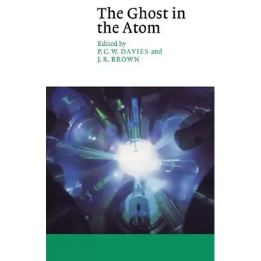 The Ghost in the Atom: A Discussion of the Mysteries of Quantum Physics