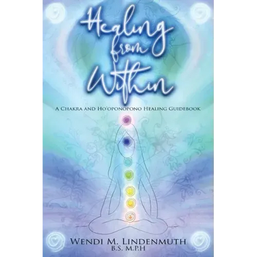 Healing from Within: A Chakra and Ho'oponopono Healing Guidebook