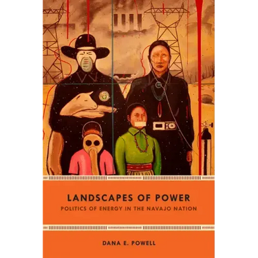 Landscapes of Power: Politics of Energy in the Navajo Nation