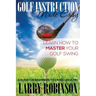 Golf Instruction Made Easy: Learn How to Master Your Golf Swing: A Guide for Beginners to Swing Like a Pro