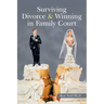Surviving Divorce & Winning in Family Court