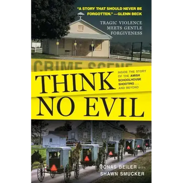 Think No Evil: Inside the Story of the Amish Schoolhouse Shooting...and Beyond