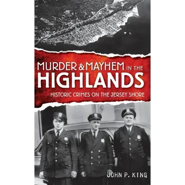 Murder & Mayhem in the Highlands: Historic Crimes on the Jersey Shore
