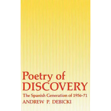 Poetry of Discovery: The Spanish Generation of 1956-1971