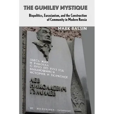 The Gumilev Mystique: Biopolitics, Eurasianism, and the Construction of Community in Modern Russia