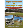 Living Your Retirement Dreams and Growing Young in The Villages: Florida's Friendliest and Healthiest Hometown