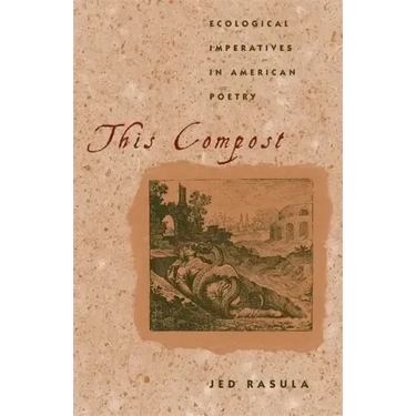 This Compost: Ecological Imperatives in American Poetry