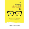 Let Sleeping Pharmacists Lie: Tales from Pharmacy school and the patients you just don't forget.