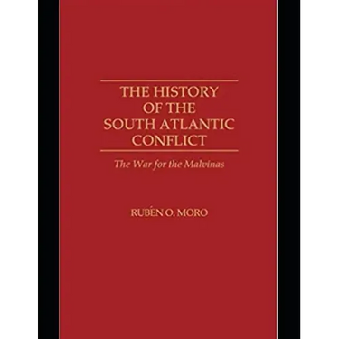 The History of the South Atlantic Conflict: The War for the Malvinas,