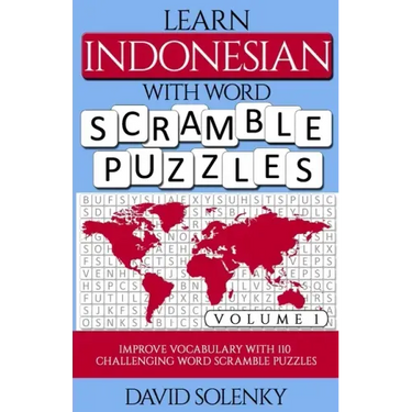 Learn Indonesian with Word Scramble Puzzles Volume 1: Learn Indonesian Language Vocabulary with 110 Challenging Bilingual Word Scramble Puzzles