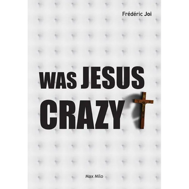 Was Jesus crazy?