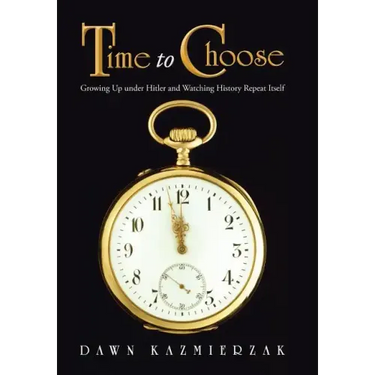 Time to Choose: Growing Up Under Hitler and Watching History Repeat Itself