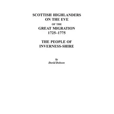 Scottish Highlanders on the Eve of the Great Migration, 1725-1775: The People of Inverness-Shire