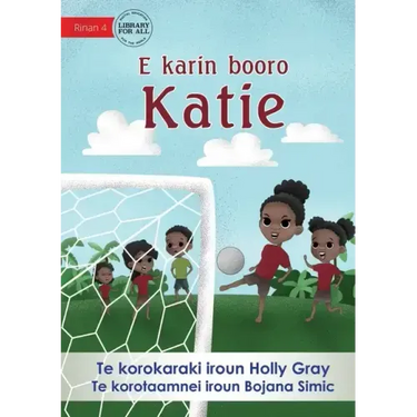 Katie Kicks a Goal - E karin booro Katie (Te Kiribati)