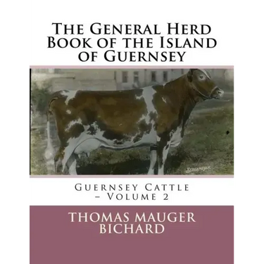 The General Herd Book of the Island of Guernsey: Guernsey Cattle - Volume 2