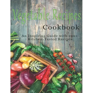 Vegetable Cookbook: An Inspiring Guide with 190+ Kitchen-Tested Recipes