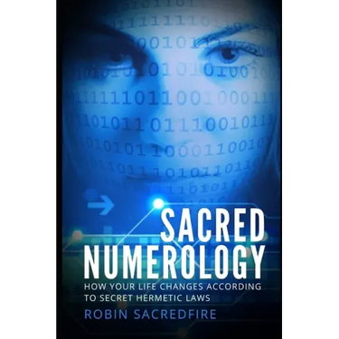 Sacred Numerology: How Your Life Changes According to Secret Hermetic Laws