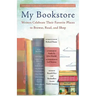 My Bookstore: Writers Celebrate Their Favorite Places to Browse, Read, and Shop
