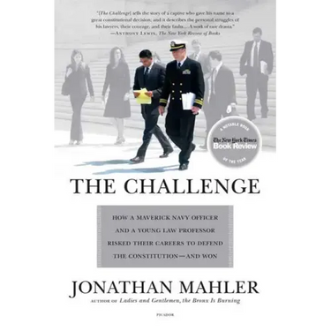 The Challenge: How a Maverick Navy Officer and a Young Law Professor Risked Their Careers to Defend the Constitution--And Won