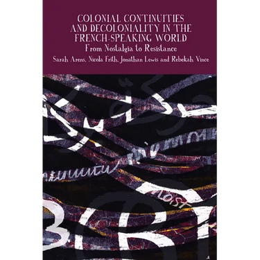 Colonial Continuities and Decoloniality in the French-Speaking World: From Nostalgia to Resistance