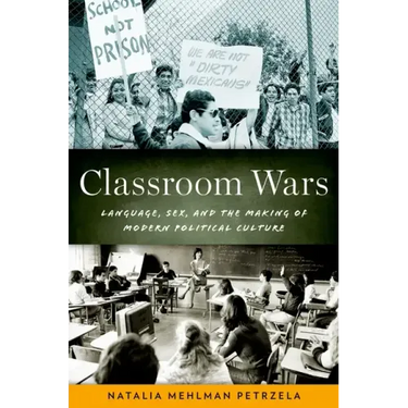 Classroom Wars: Language, Sex, and the Making of Modern Political Culture