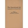 The Operational Art: Developments in the Theories of War
