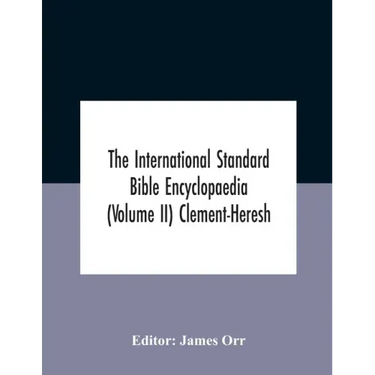 The International Standard Bible Encyclopaedia (Volume Ii) Clement-Heresh