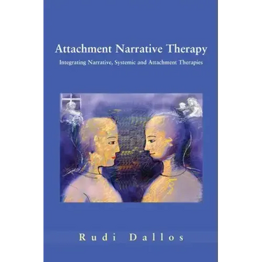 Attachment Narrative Therapy: Integrating Systemic, Narrative and Attachment Approaches