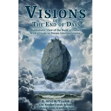 Visions of the End of Days: A Kabbalistic View of the Book of Daniel With a Guide to Dream Interpretations