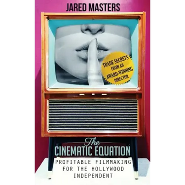 The Cinematic Equation: Profitable Filmmaking for the Hollywood Independent