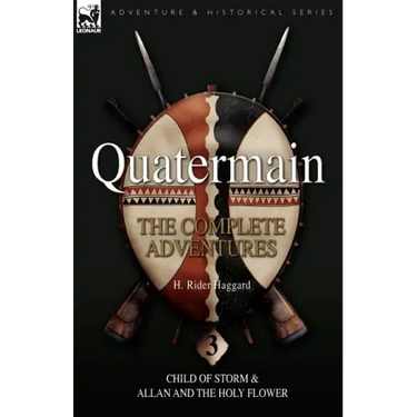 Quatermain: the Complete Adventures: 3-Child of Storm & Allan and the Holy Flower