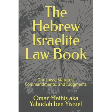 The Hebrew Israelite Law Book: Our Laws, Statutes, Commandments, and Judgments