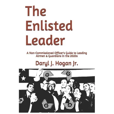 The Enlisted Leader: A Non-Commissioned Officer's Guide to Leading Airmen & Guardians in the 2020s