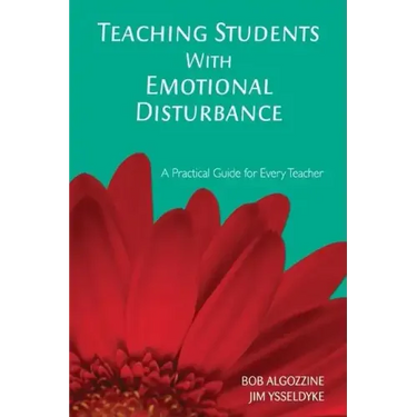 Teaching Students With Emotional Disturbance: A Practical Guide for Every Teacher
