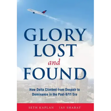 Glory Lost and Found: How Delta Climbed from Despair to Dominance in the Post-9/11 Era