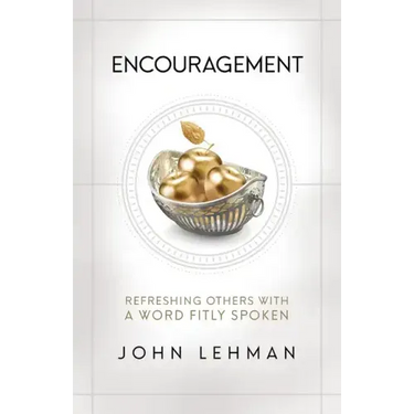 Encouragement: Refreshing Others with a Word Fitly Spoken