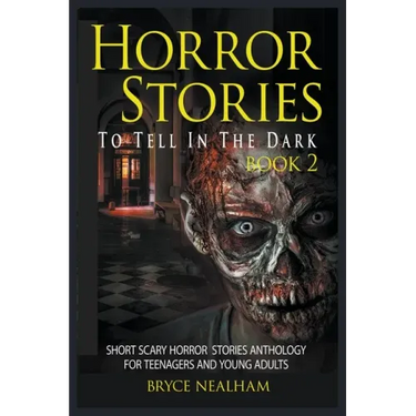 Horror Stories To Tell In The Dark Book 2: Short Scary Horror Stories Anthology For Teenagers And Young Adults