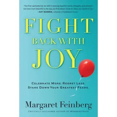 Fight Back with Joy: Celebrate More. Regret Less. Stare Down Your Greatest Fears