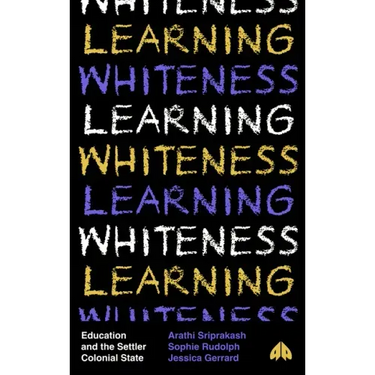 Learning Whiteness: Education and the Settler Colonial State