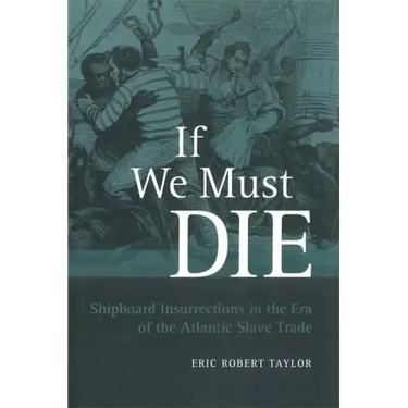 If We Must Die: Shipboard Insurrections in the Era of the Atlantic Slave Trade