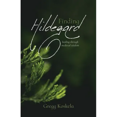 Finding Hildegard: healing through medieval wisdom