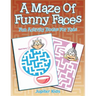 A Maze Of Funny Faces: Fun Activity Books For Kids